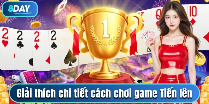 Giải thích chi tiết cách chơi game Tiến lên 